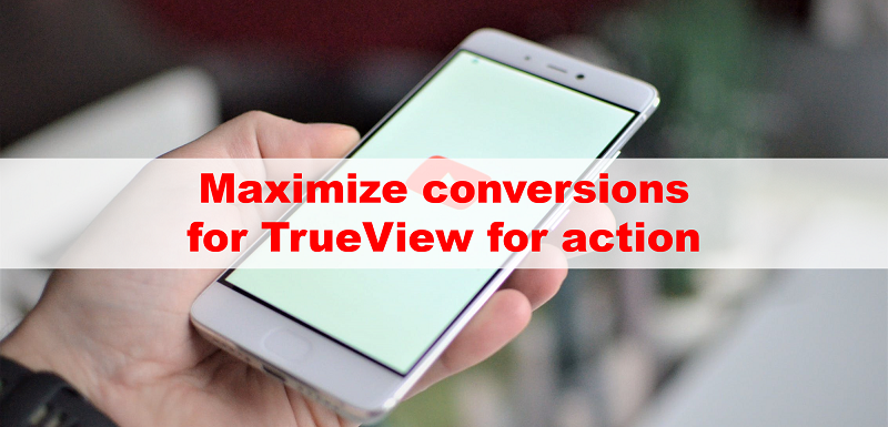 YouTube広告、TrueView アクションで、入札戦略「コンバージョン数の最大化」が利用可能に